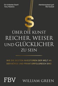 Über die Kunst, reicher, weiser und glücklicher zu sein - William Green - E-Book