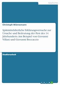 Spätmittelalterliche Erklärungsversuche zur Ursache und Bedeutung der Pest des 14 Jahrhunderts. Am Beispiel von Giovanni Villani und Giovanni Boccaccio - Christoph Wünnemann - E-Book
