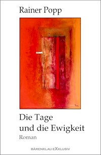 Die Tage und die Ewigkeit - Rainer Popp - E-Book
