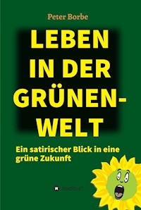 Leben in der Grünen-Welt - Peter Borbe - E-Book