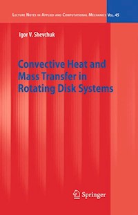 Convective Heat and Mass Transfer in Rotating Disk Systems - Igor V. Shevchuk - E-Book