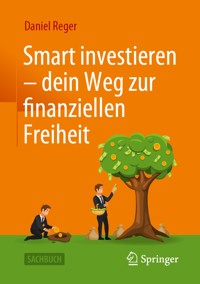 Smart investieren – dein Weg zur finanziellen Freiheit - Daniel Reger - E-Book