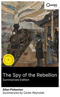 The Spy of the Rebellion (Summarized Edition) - Allan Pinkerton - E-Book