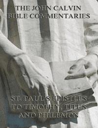 John Calvin's Commentaries On St. Paul's Epistles To Timothy, Titus And Philemon - John Calvin - E-Book