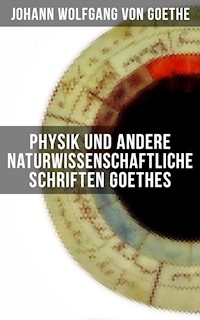 Physik und andere naturwissenschaftliche Schriften Goethes - Johann Wolfgang von Goethe - E-Book