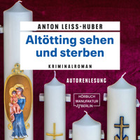 Altötting sehen und sterben - Oberkommissar Max Kramer, Band 5 (ungekürzt) - Anton Leiss-Huber - Hörbuch