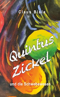 Quintus Zickel und die Schwebewesen - Claus Bisle - E-Book