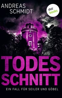 Todesschnitt: Ein Fall für Seiler und Göbel - Dritter Roman - Andreas Schmidt - E-Book