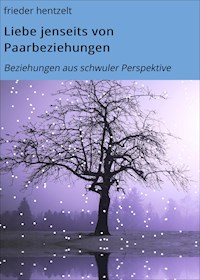 Liebe jenseits von Paarbeziehungen - frieder hentzelt - E-Book