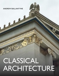 Classical Architecture - Andrew Ballantyne - E-Book