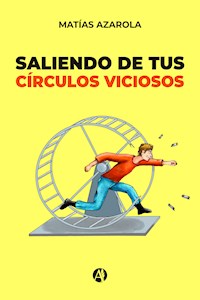 Saliendo de tus círculos viciosos - Matías Azarola - E-Book