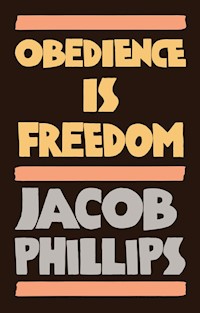 Obedience is Freedom - Jacob Phillips - E-Book
