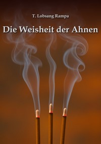 Die Weisheit der Ahnen - T. Lobsang Rampa - kostenlos E-Book