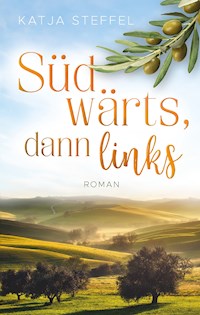 Südwärts, dann links - Katja Steffel - E-Book