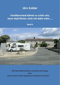 Familienurlaub könnte so schön sein, wenn bloß Mutter nicht mit dabei wäre...... Band 6 - Jörn Kolder - E-Book