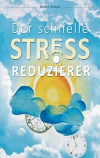 Der schnelle Stressreduzierer - André Simon - E-Book