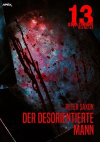 13 SHADOWS, Band 45: DER DESORIENTIERTE MANN - Peter Saxon - E-Book