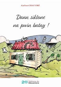 Dann Siklone Na Pwin Batay ! - Gaëtan Chauviré - E-Book