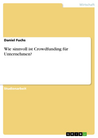 Wie sinnvoll ist Crowdfunding für Unternehmen? - Daniel Fuchs - E-Book