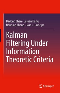 Kalman Filtering Under Information Theoretic Criteria - Badong Chen - E-Book