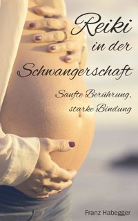 Reiki in der Schwangerschaft - Franz Habegger - E-Book