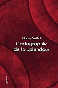 Cartographie de la splendeur - Hélène Vuillet - E-Book
