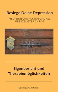 Besiege Deine Depression - Medizinische Fakten und als überzeugter Christ - Alexandra Kenngott - E-Book
