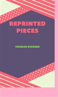 Reprinted Pieces - Charles Dickens. - E-Book