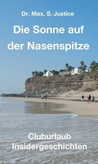 Die Sonne auf der Nasenspitze - Dr. Max. S. Justice - E-Book