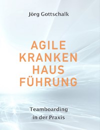 Agile Krankenhausführung - Jörg Gottschalk - E-Book