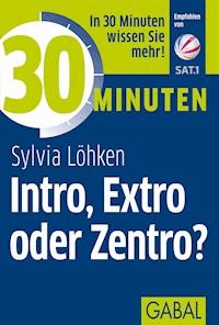30 Minuten Intro, Extro oder Zentro? - Sylvia Löhken - E-Book