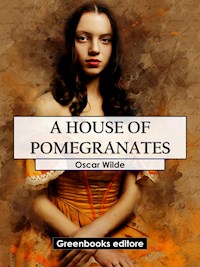 A House Of Pomegranates - Oscar Wilde - E-Book