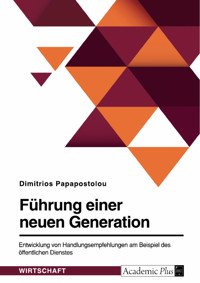 Führung einer neuen Generation. Entwicklung von Handlungsempfehlungen am Beispiel des öffentlichen Dienstes - Dimitrios Papapostolou - E-Book