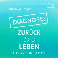 Diagnose: Zurück ins Leben - Mareike Jörger - Hörbuch