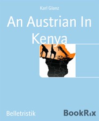 An Austrian In Kenya - karl glanz - E-Book