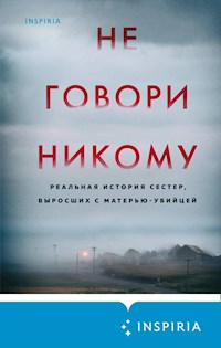 Не говори никому. Реальная история сестер, выросших с матерью-убийцей - Грегг Олсен - E-Book