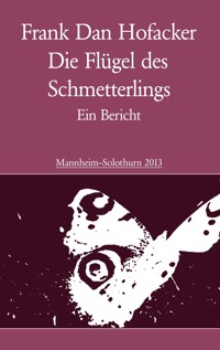 Die Flügel des Schmetterlings - Frank Dan Hofacker - E-Book