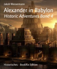 Alexander in Babylon - Jakob Wassermann - E-Book
