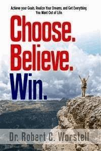 Choose. Believe. Win. - Dr. Robert C. Worstell - E-Book