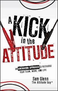 A Kick in the Attitude - Sam Glenn - E-Book
