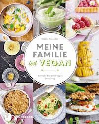 Meine Familie isst vegan - Helene Holunder - E-Book