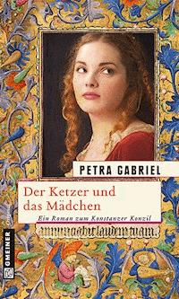 Der Ketzer und das Mädchen - Petra Gabriel - E-Book