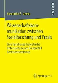 Wissenschaftskommunikation zwischen Sozialforschung und Praxis - Alexandra Sowka - E-Book