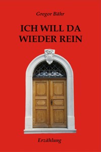 Ich will da wieder rein - Gregor Bähr - E-Book