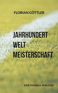 Jahrhundertweltmeisterschaft - Florian Göttler - E-Book