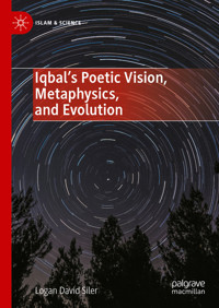 Iqbal’s Poetic Vision, Metaphysics, and Evolution - Logan David Siler - E-Book