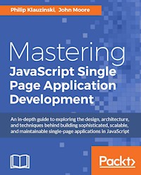 Mastering JavaScript Single Page Application Development - Philip Klauzinski - E-Book