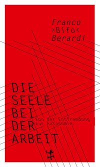Die Seele bei der Arbeit - Franco "Bifo" Berardi - E-Book