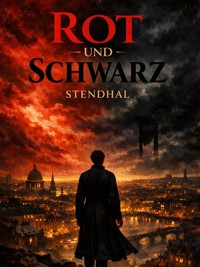 Rot und Schwarz - Stendhal Stendhal - E-Book