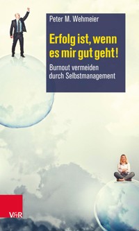 Erfolg ist, wenn es mir gut geht! - Peter M. Wehmeier - E-Book